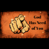 God Has Need of You