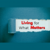 Living for What Matters