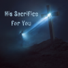 His Sacrifice for You